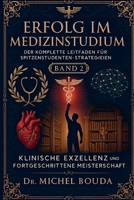 ERFOLG IM MEDIZINSTUDIUM: DER KOMPLETTE LEITFADEN FÜR SPITZENSTUDENTEN-STRATEGIEN BAND 2: FORTGESCHRITTENE TECHNIKEN UND KLINISCHE EXZELLENZ: Vom ... FÜR MAJOR-STRATEGIEN) (German Edition) B0FQ2QRK6C Book Cover