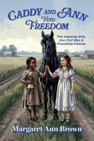 Caddy and Ann Find Freedom: Two Inspiring Girls, One Civil War, A Friendship Forever B0H3WWDBTR Book Cover
