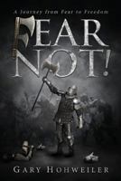 Fear Not!: A Journey from Fear to Freedom 1680289047 Book Cover