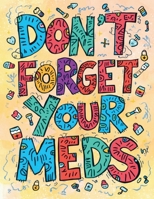 Don't Forget Your Meds: An Adult Horror Asylum Coloring Book for Artistic Lobotomy Patients and Other Existential Screamers B0G5VS7SHC Book Cover