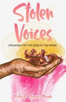 Stolen Voices: Speaking for the Ones in the Womb 1736032801 Book Cover