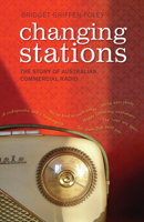 Changing Stations: The Story of Australian Commercial Radio 0868409189 Book Cover