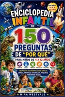 Enciclopedia infantil de 150 preguntas de "Por qué" para niños de 4 a 12 años: Respuestas fascinantes sobre espacio, ciencia, animales, naturaleza, máquinas y misterios reales (Spanish Edition) B0H2L48HJR Book Cover