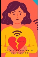 Il mio cuore ha il wi-fi rotto (Italian Edition) B0FG17B5KD Book Cover