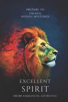 EXCELLENT SPIRIT: Prepare to unlock hidden mysteries 978622180X Book Cover