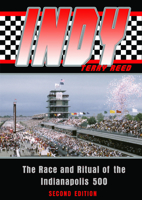 Indy: The Race and Ritual of the Indianapolis 500 1574889079 Book Cover