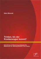 Trinken, Bis Der Krankenwagen Kommt? Entwicklung Und Bewertung Padagogischer Massnahmen Zur Alkoholpravention in Der Schule 3842893302 Book Cover