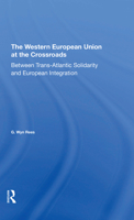 The Western European Union at the Crossroads: Between Trans-Atlantic Solidarity and European Integration 0367274132 Book Cover