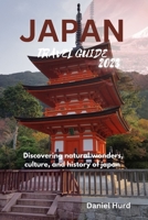 Japan travel guide 2023: Discovering natural wonders, culture, and history of japan B0CFD6KHVV Book Cover