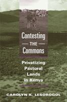 Contesting the Commons: Privatizing Pastoral Lands in Kenya 0472050249 Book Cover