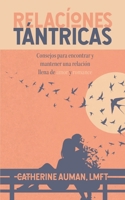 Relaciones Tantricas: Consejos para encontrar y mantener una relación llena de amor y romance (La serie maestra de Tantra) (Spanish Edition) 1945085444 Book Cover