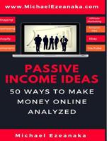 Passive Income Ideas: 50 Ways to Make Money Online Analyzed (Blogging, Dropshipping, Shopify, Photography, Affiliate Marketing, Amazon FBA, Ebay, YouTube Etc.) (Business & Money) 1660463734 Book Cover