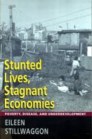 Stunted Lives, Stagnant Economies: Poverty, Disease, and Underdevelopment 0813524946 Book Cover