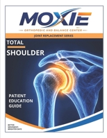 The Total Shoulder Replacement Recovery Guide: What to Expect Before Surgery, During Recovery, and Throughout Rehabilitation (The Moxie Joint Replacement Series) B0HJQ9MMSS Book Cover