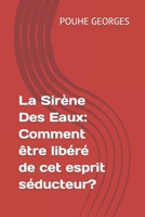 La Sir�ne Des Eaux: Comment �tre Lib�r� de CET Esprit S�ducteur? 1520526253 Book Cover