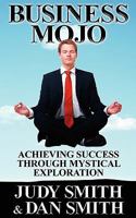 Business Mojo: Achieving Success Through Mystical Exploration 1608448010 Book Cover