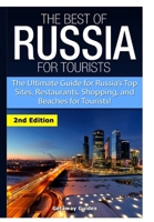 The Best of Russia for Tourists: The Ultimate Guide for Russia's Top Sites, Restaurants, Shopping, and Beaches for Tourists! 1508675112 Book Cover