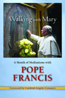 Walking with Mary: A Month of Meditations with Pope Francis 080915529X Book Cover