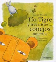 Tio Tigre Y Tres Tristes Conejos Muertos 958305612X Book Cover