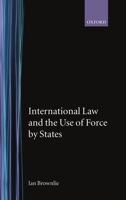 International Law and the use of force by States 0198251580 Book Cover