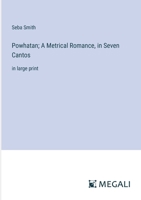 Powhatan; A Metrical Romance, in Seven Cantos: in large print 3368372262 Book Cover