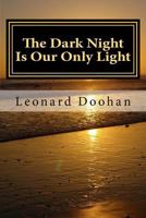 The Dark Night Is Our Only Light: A Study of the Book of the Dark Night by John of the Cross 0991006712 Book Cover