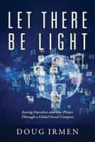 Let There Be Light: Saving Ourselves and Our Planet Through a Global Social Compact 1977236456 Book Cover