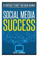 Social Media Success: 30 Strategies to Boost Your Online Business 1500397911 Book Cover