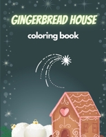 Gingerbread House Coloring Book: Perfect Gift for Kids Cute and Festive Sweets and Other Christmas Drawings B08PXB9JBJ Book Cover