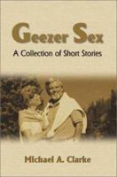 Geezer Sex: A Collection of Short Stories 0595095488 Book Cover