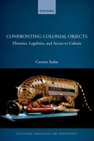 Confronting Colonial Objects: Histories, Legalities, and Access to Culture 0192868128 Book Cover