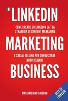 LinkedIn Marketing Business: Guida pratica come creare su LinkedIn nel 2021 un profilo perfetto, una strategia di content marketing e social selling ... nuovi clienti B2B e B2C B091NRL2Y1 Book Cover