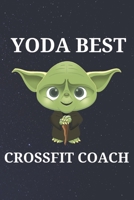 Yoda Best Crossfit Coach: Unique Appreciation Gift with Beautiful Design and a Premium Matte Softcover B084DGWLQ5 Book Cover