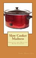 Slow Cooker Madness 1507675895 Book Cover