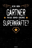 Ich bin G�rtner was sind deine Superkr�fte? Notizbuch: G�rtner Journal DIN A5 liniert 120 Seiten Geschenk 1712540874 Book Cover