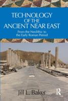 Technology of the Ancient Near East: From the Neolithic to the Early Roman Period 0815393695 Book Cover