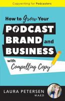Copywriting for Podcasters: How to Grow Your Podcast, Brand, and Business with Compelling Copy 1540854884 Book Cover