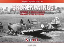 Broken Wings: Captured & Wrecked Aircraft of the Blitzkrieg (Aircraft Pictorial Series) 9198477544 Book Cover