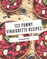 123 Yummy Vinaigrette Recipes: Not Just a Yummy Vinaigrette Cookbook! B08GRDQ6DJ Book Cover