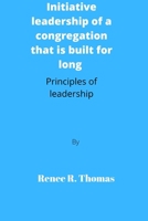 Initiative leadership of a congregation that is built for long: Principles of leadership B0BBD874FD Book Cover