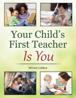 Your Child's First Teacher Is You 1977218857 Book Cover