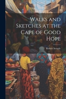 Walks and Sketches at the Cape of Good Hope 1022095927 Book Cover