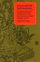 Literati and Self-Re/Presentation: Autobiographical Sensibility in the Eighteenth-Century Chinese Novel 0804724628 Book Cover