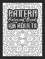 Pattern Coloring Book for Adults: Adults Coloring Book With Simple, Amazing Patterns Designs, For Relaxing, Stress Relieving B08RFQ1GYL Book Cover