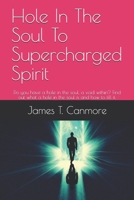 Hole In The Soul To Supercharged Spirit: Do you have a hole in the soul, a void within? Find out what a hole in the soul is and how to fill it. 1089850018 Book Cover