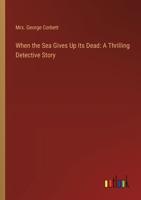 When the Sea Gives Up Its Dead: A Thrilling Detective Story 3368917129 Book Cover