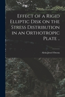 Effect of a rigid elliptic disk on the stress distribution in an orthotropic plate .. 1015085911 Book Cover