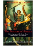 The Nation in History: Historiographical Debates about Ethnicity and Nationalism (The Menahem Stern Jerusalem Lectures) 0745625800 Book Cover