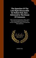 The Speeches Of The Late Right Honourable Sir Robert Peel, Bart: Delivered In The House Of Commons 1147144672 Book Cover