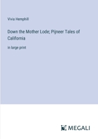 Down the Mother Lode; Pijneer Tales of California: in large print 3387025467 Book Cover